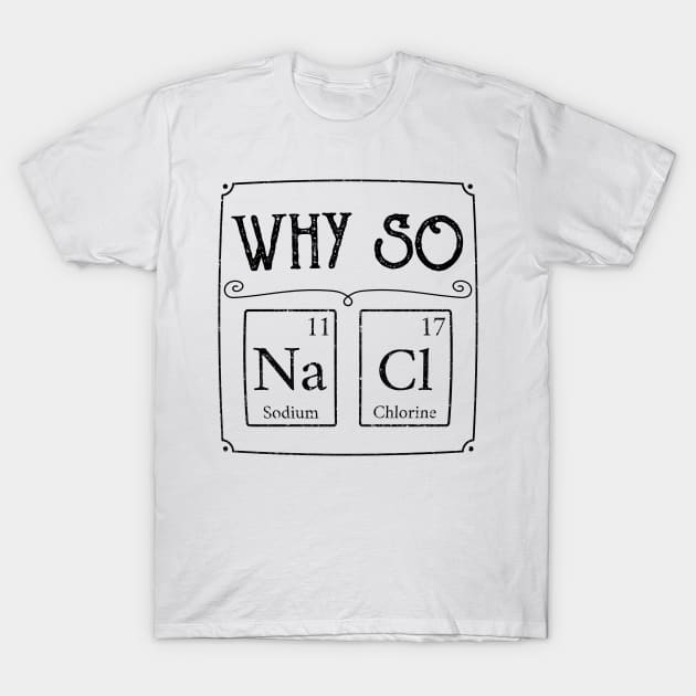 Why so salty Na Cl element Funny gamer gaming gift T-Shirt by MrTeee